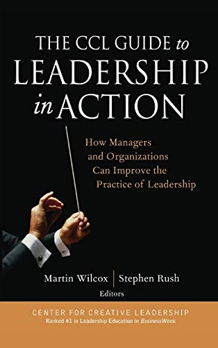 The CCL Guide to Leadership in Action: How Managers and Organizations Can Improve the Practice of Leadership