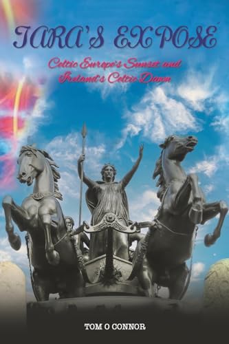 Tara’s Exposé: Celtic Europe’s Sunset and Ireland’s Celtic Dawn
