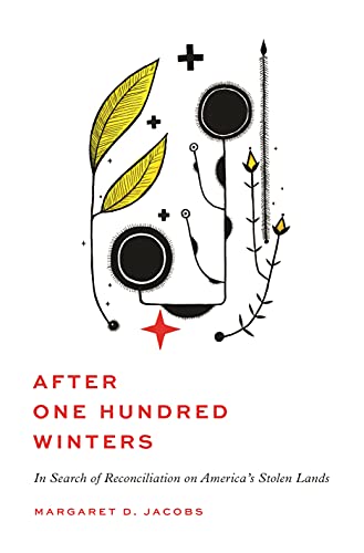 After One Hundred Winters: In Search of Reconciliation on Americas Stolen Lands
