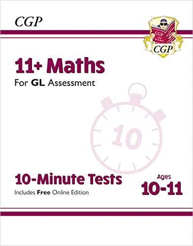 11+ GL 10-Minute Tests: Maths - Ages 10-11 (with Online Edition): unbeatable practice for the 2022 tests (CGP 11+ GL)