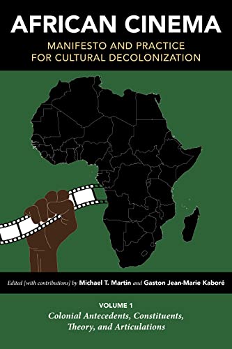 African Cinema: Manifesto and Practice for Cultural Decolonization: Volume 1: Colonial Antecedents