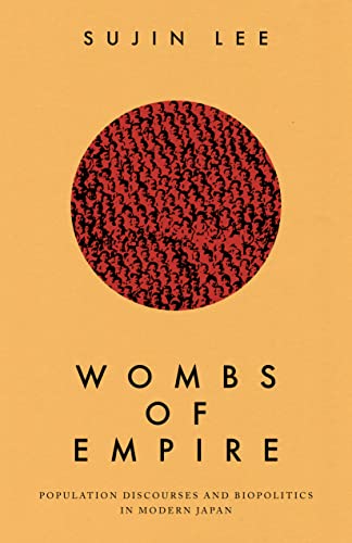 Wombs of Empire : Population Discourses and Biopolitics in Modern Japan