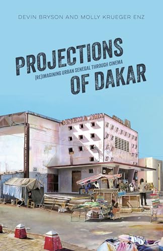 Projections of Dakar : (Re)Imagining Urban Senegal through Cinema