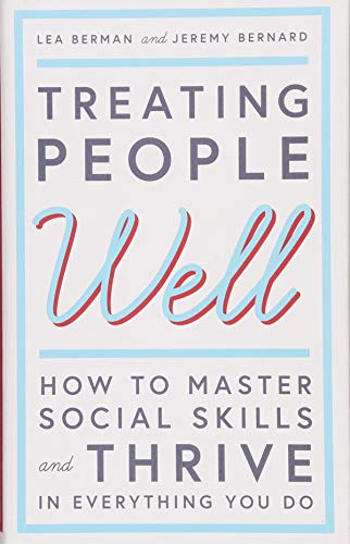 Treating People Well: The Extraordinary Power of Civility at Work and in Life