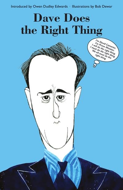 Dave Does the Right Thing : I'm David Cameron. I'm Prime Minister. I will do the right thing. I must do the right thing. We all must do the right thing.
