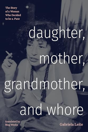 Daughter, Mother, Grandmother, and Whore : The Story of a Woman Who Decided to Be a Puta