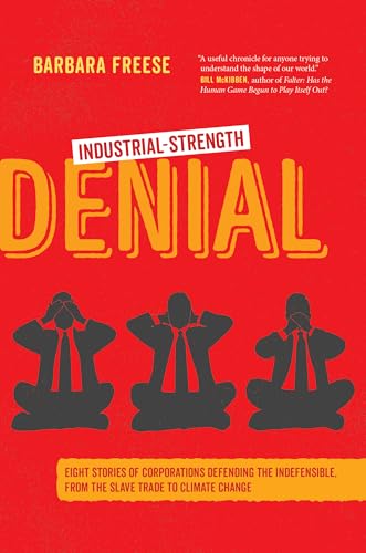 Industrial-Strength Denial: Eight Stories of Corporations Defending the Indefensible