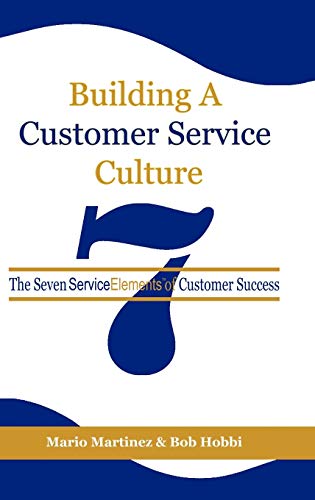 Building a Customer Service Culture : The Seven Serviceelements of Customer Success