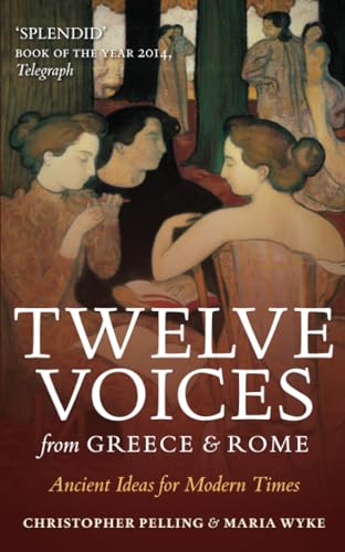 Twelve Voices from Greece and Rome : Ancient Ideas for Modern Times