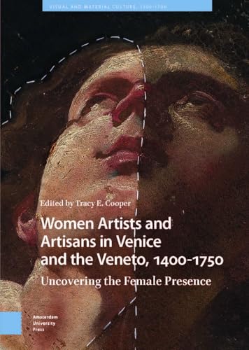Women Artists and Artisans in Venice and the Veneto, 1400-1750 : Uncovering the Female Presence