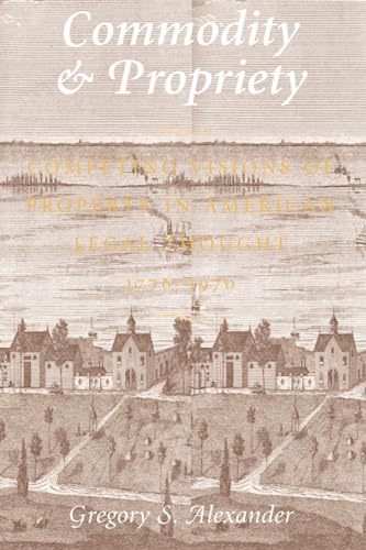 Commodity and Propriety: Competing Visions of Property in American Legal Thought