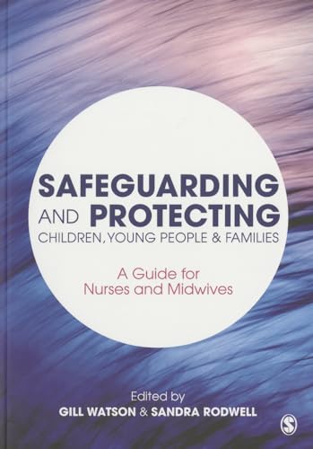 Safeguarding and Protecting Children, Young People and Families : A Guide for Nurses and Midwives