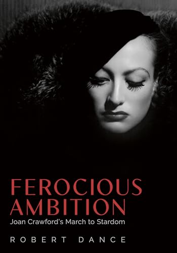 Ferocious Ambition : Joan Crawford's March to Stardom