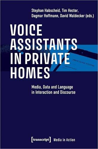 Voice Assistants in Private Homes : Media, Data and Language in Interaction and Discourse