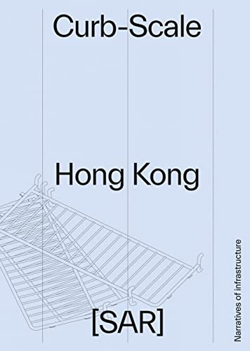 Curb-scale Hong Kong: Narratives of Infrastructure