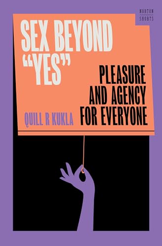 Sex Beyond "Yes" : Pleasure and Agency for Everyone : 0