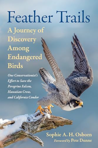 Feather Trails : A Journey of Discovery Among Endangered Birds