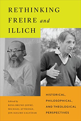 Rethinking Freire and Illich : Historical, Philosophical, and Theological Perspectives