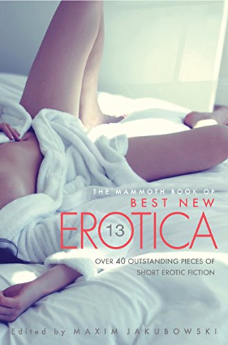 The Mammoth Book Of Best New Erotica Vol 13 (Mammoth Books)