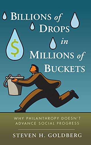 Billions of Drops in Millions of Buckets: Why Philanthropy Doesnt Advance Social Progress