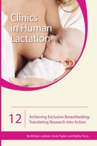 Achieving Exclusive Breastfeeding: Translating Research into Action: Volume 12 (Clinics in Human Lactation)