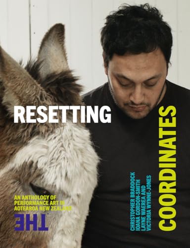 Resetting the Coordinates : An anthology of performance art in Aotearoa New Zealand