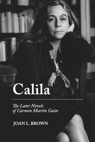 Calila: The Later Novels of Carmen Martin Gaite
