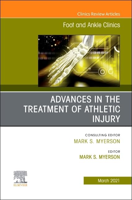 Advances in the Treatment of Athletic Injury, An issue of Foot and Ankle Clinics of North America : Volume 26-1
