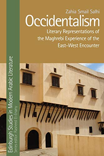 Occidentalism : Literary Representations of the Maghrebi Experience of the East-West Encounter