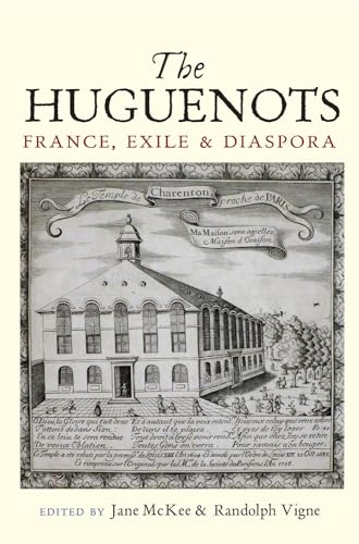 The Huguenots : France, Exile and Diaspora