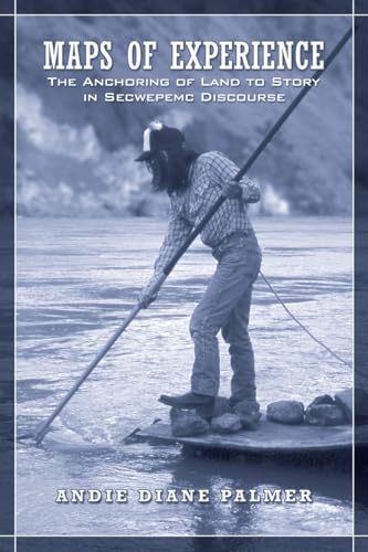 Maps of Experience : The Anchoring of Land to Story in Secwepemc Discourse