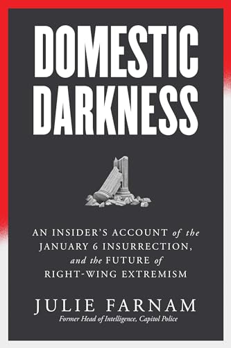 Domestic Darkness : An Insider's Account of the January 6th Insurrection, and the Future of Right-Wing Extremism