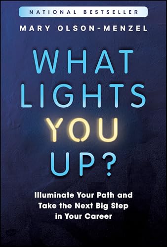 What Lights You Up? : Illuminate Your Path and Take the Next Big Step in Your Career