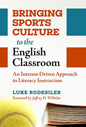 Bringing Sports Culture to the English Classroom : An Interest-Driven Approach to Literacy Instruction