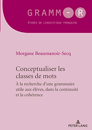 Conceptualiser les classes de mots; Pour une grammaire utile aux élèves, dans la continuité et la cohérence (44) (Gramm-R)