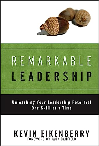 Remarkable Leadership: Unleashing Your Leadership Potential One Skill at a Time