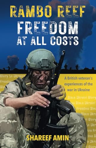 Freedom at All Costs : A British veteran's experiences of the war in Ukraine
