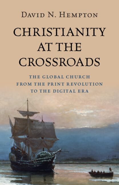 Christianity at the Crossroads : The Global Church from the Print Revolution to the Digital Era