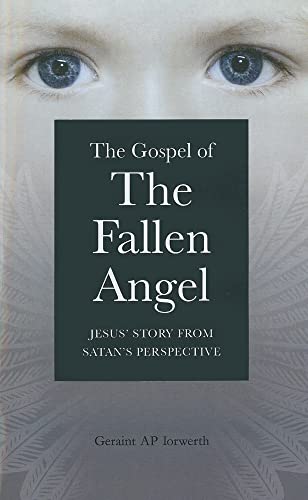 The Gospel of the Fallen Angel: Jesus' Story from Satan's Perspective