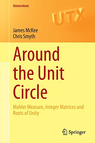 Around the Unit Circle: Mahler Measure, Integer Matrices and Roots of Unity (Universitext)