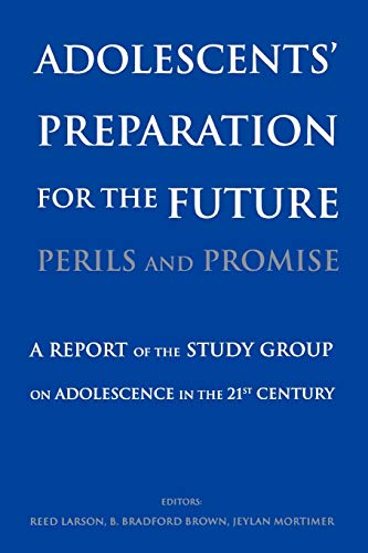 Adolescents Preparation for the Future: Perils and Promise - a Report of the Study Group on Adolescence in the 21st Century