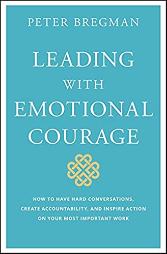 Leading With Emotional Courage: How to Have Hard Conversations