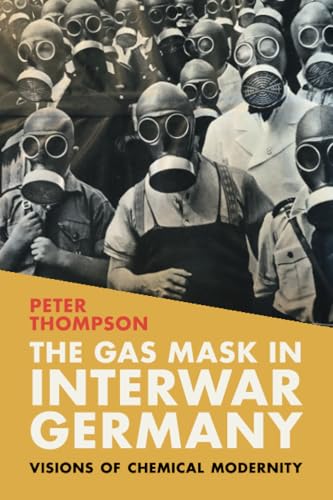 The Gas Mask in Interwar Germany : Visions of Chemical Modernity
