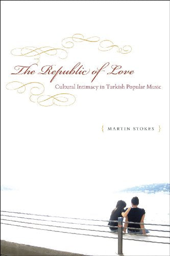 The Republic of Love: Cultural Intimacy in Turkish Popular Music
