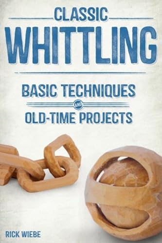 Classic Whittling : Basic Techniques & Old-Time Projects
