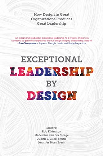 Exceptional Leadership by Design: How Design in Great Organizations Produces Great Leadership