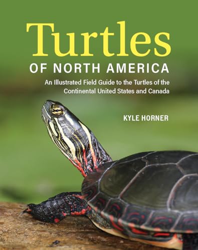 Turtles of North America : An Illustrated Field Guide to the Turtles of the Continental United States and Canada