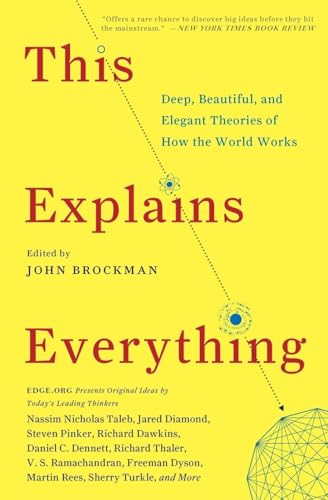 This Explains Everything : Deep, Beautiful, and Elegant Theories of How the World Works