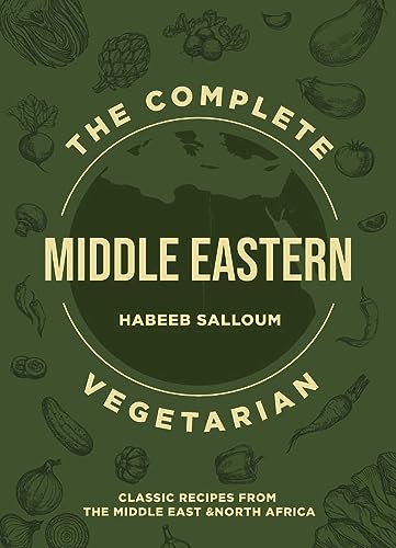 The Complete Middle Eastern Vegetarian : Classic Recipes from the Middle East and North Africa