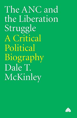 The ANC and the Liberation Struggle : A Critical Political Biography